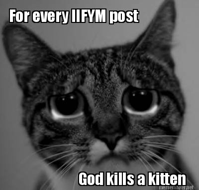 for-every-iifym-post-god-kills-a-kitten