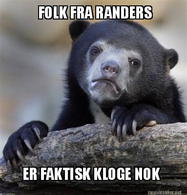 Meme Maker Folk Fra Randers Er Faktisk Kloge Nok Meme Generator Meme Maker Folk Fra Randers Er Faktisk Kloge Nok Meme Generator