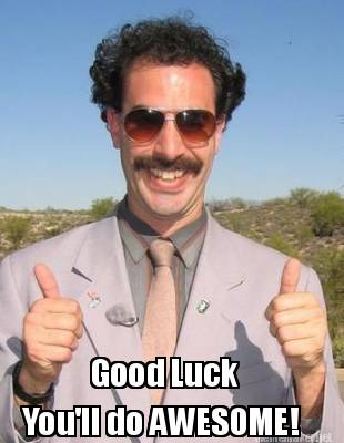 Meme Maker - Good Luck You'll do AWESOME! Meme Generator! Meme Maker - Good Luck You'll do AWESOME! Meme Generator!