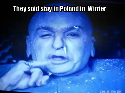 they-said-stay-in-poland-in-winter