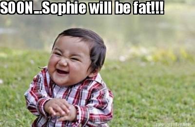 soon...sophie-will-be-fat