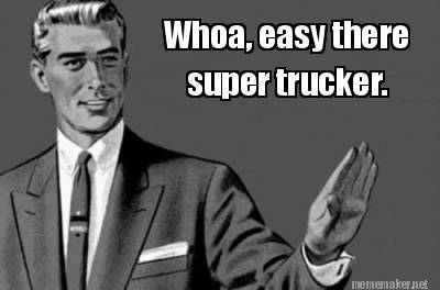whoa-easy-there-super-trucker