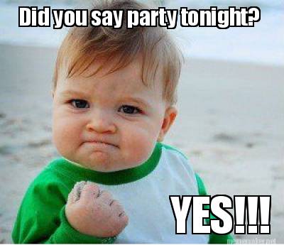 Meme Maker Did You Say Party Tonight Yes Meme Generator Meme Maker Did You Say Party Tonight Yes Meme Generator