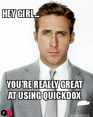 hey-girl...-youre-really-great-at-using-quickdox