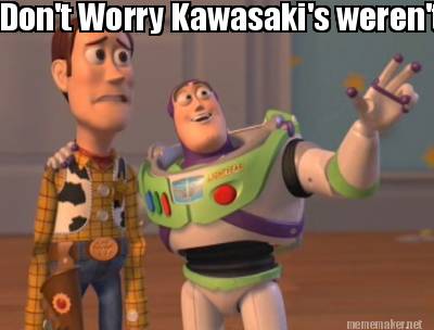 Meme Maker - Worry Kawasaki's weren't meant to be Meme Generator!