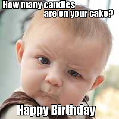 Meme Maker - How many candles are on your cake? Happy Birthday Meme