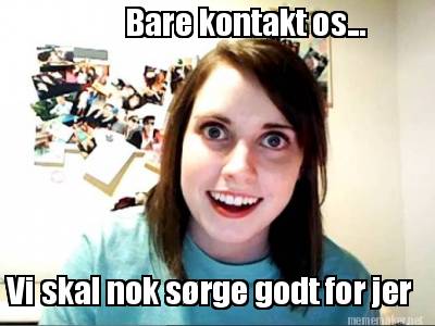 bare-kontakt-os...-vi-skal-nok-srge-godt-for-jer