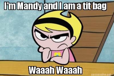 im-mandy-and-i-am-a-tit-bag-waaah-waaah
