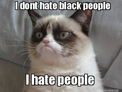 i-dont-hate-black-people-i-hate-people