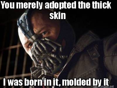 you-merely-adopted-the-thick-i-was-born-in-it-molded-by-it-skin