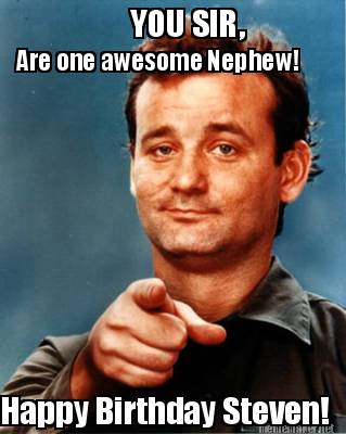 Meme Maker - YOU SIR, Are one awesome Nephew! Happy Birthday Steven! Meme Generator! Meme Maker - YOU SIR, Are one awesome Nephew! Happy Birthday Steven! Meme Generator!