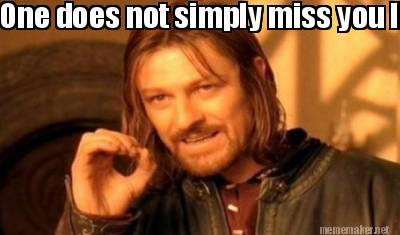 Meme Maker - One does not simply miss you like crazy Meme Generator!