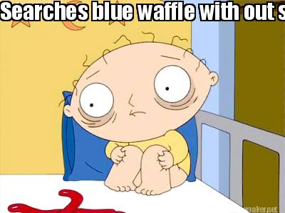 searches-blue-waffle-with-out-safe-search-on