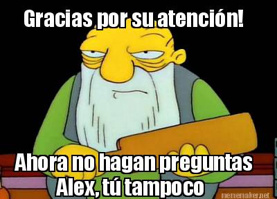 gracias-por-su-atencin-ahora-no-hagan-preguntas-alex-t-tampoco
