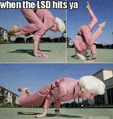 when-the-lsd-hits-ya
