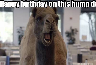 Meme Maker - Happy birthday on this hump day! Meme Generator!