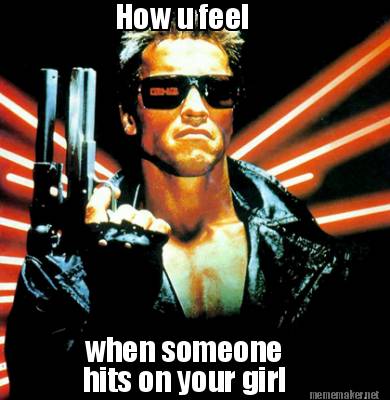 how-u-feel-when-someone-hits-on-your-girl
