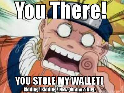 you-there-you-stole-my-wallet-kidding-kidding-now-gimme-a-hug