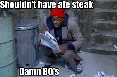 shouldnt-have-ate-steak-damn-bgs2