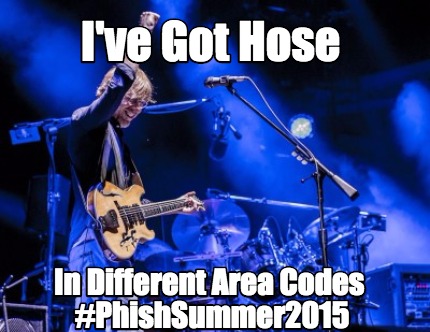 ive-got-hose-in-different-area-codes-phishsummer20152