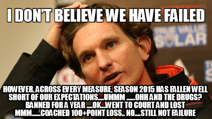 i-dont-believe-we-have-failed-however-across-every-measure-season-2015-has-falle