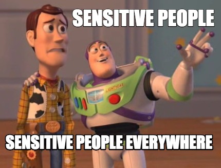Meme Maker - Sensitive People Sensitive People everywhere Meme Generator!