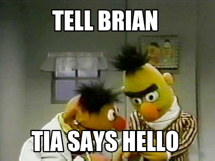 tell-brian-tia-says-hello