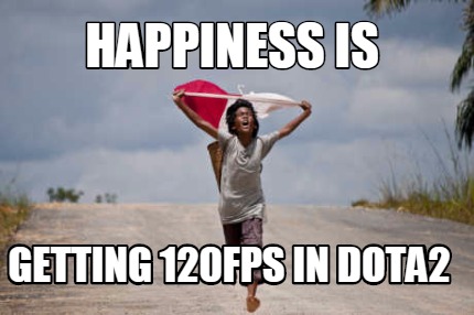 happiness-is-getting-120fps-in-dota2