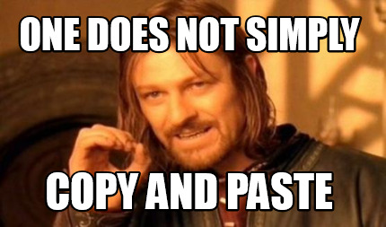 Meme Maker - ONE DOES NOT SIMPLY COPY AND PASTE Meme Generator! Meme Maker - ONE DOES NOT SIMPLY COPY AND PASTE Meme Generator!