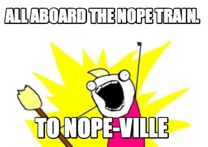 all-aboard-the-nope-train.-to-nope-ville