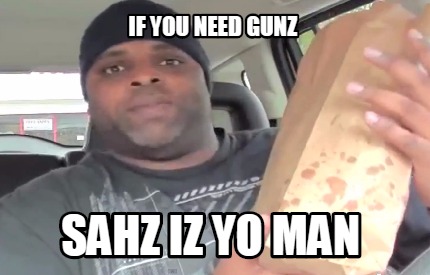 if-you-need-gunz-sahz-iz-yo-man