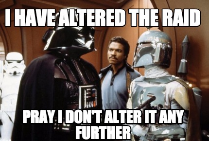 i-have-altered-the-raid-pray-i-dont-alter-it-any-further