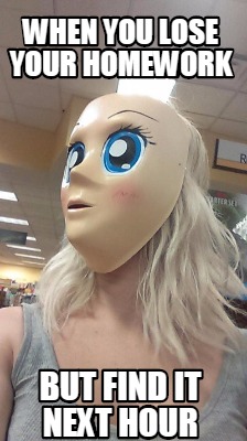 when-you-lose-your-homework-but-find-it-next-hour