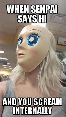 when-senpai-says-hi-and-you-scream-internally
