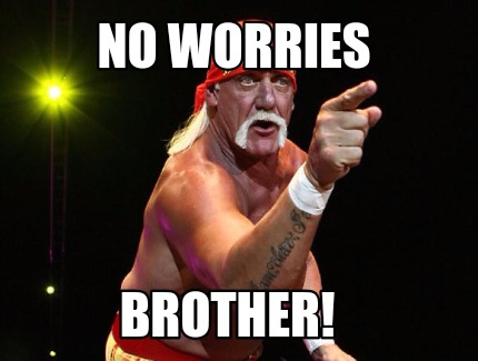 no-worries-brother