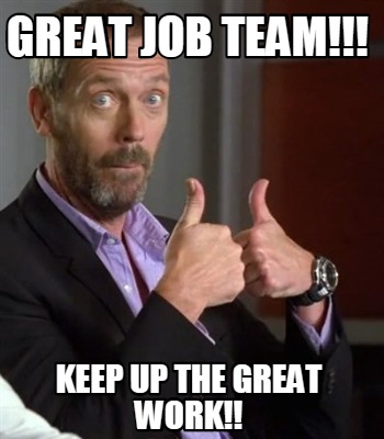 Meme Maker - Great job team!!! Keep up the great work!! Meme Generator!
