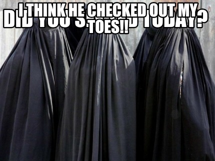 did-you-see-ted-today-i-think-he-checked-out-my-toes