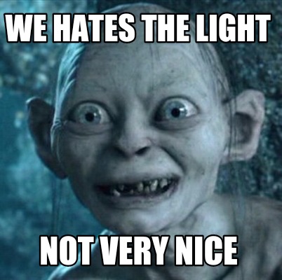 we-hates-the-light-not-very-nice