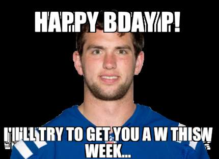happy-bday-p-ill-try-to-get-you-a-w-this-week