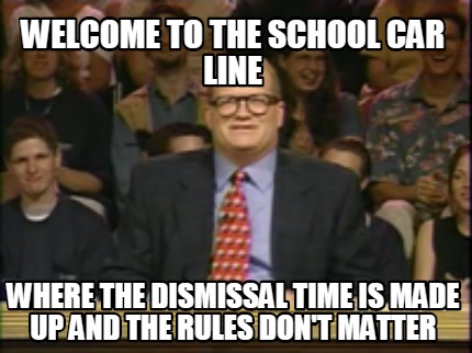 welcome-to-the-school-car-line-where-the-dismissal-time-is-made-up-and-the-rules