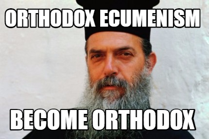 orthodox-ecumenism-become-orthodox