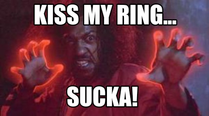 kiss-my-ring...-sucka