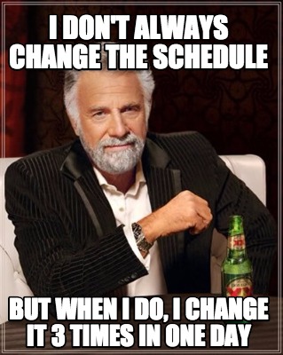 Image result for changing schedules meme
