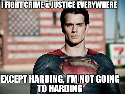 i-fight-crime-justice-everywhere-except-harding-im-not-going-to-harding