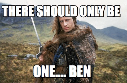 there-should-only-be-one....-ben