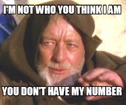im-not-who-you-think-i-am-you-dont-have-my-number