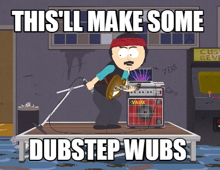 thisll-make-some-dubstep-wubs