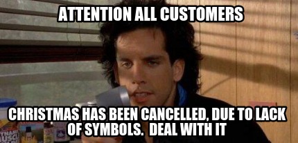 attention-all-customers-christmas-has-been-cancelled-due-to-lack-of-symbols.-dea