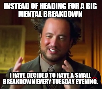 Meme Maker - Instead of heading for a big mental breakdown I have decided  to have a small bre Meme Generator!