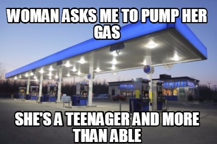 woman-asks-me-to-pump-her-gas-shes-a-teenager-and-more-than-able